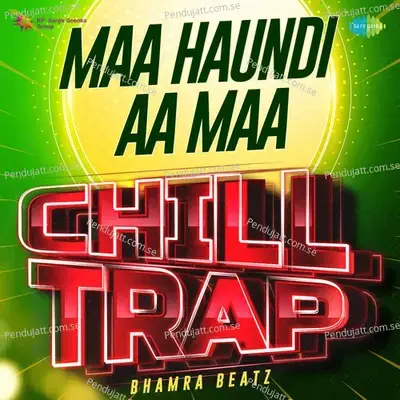 Maa Haundi Aa Maa Chill Trap - Bhamra Beatz album cover 