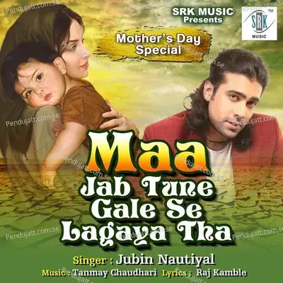 Maa Jab Tune Gale Se Lagaya Tha - Jubin Nautiyal album cover 