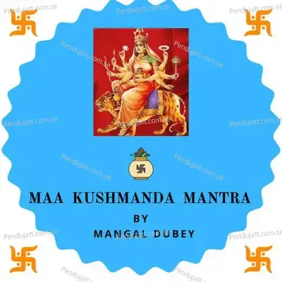 Maa Kushmanda Mantra - Mangal Dubey album cover 