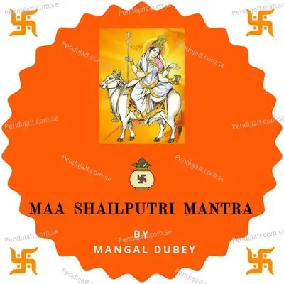 Maa Shailputri Mantra - Mangal Dubey album cover 