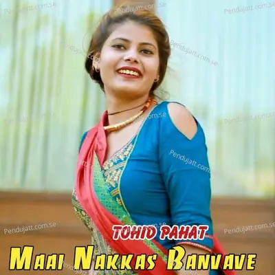 Maai Nakkas Banvave - Tohid Pahat album cover 