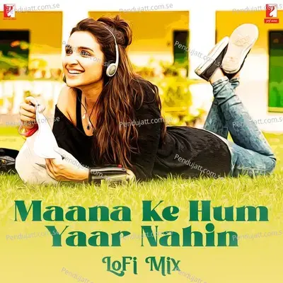 Maana Ke Hum Yaar Nahin - Lofi Mix - Sachin-Jigar