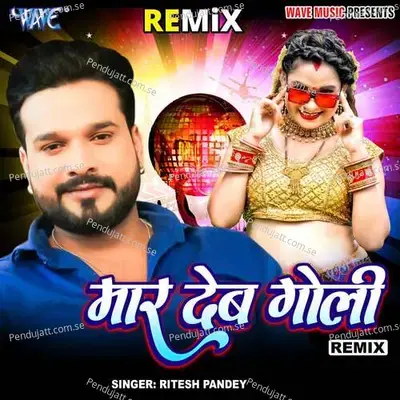 Maar Deb Goli - Remix - Ritesh Pandey album cover 