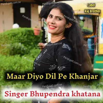 Maar Diyo Dil Pe Khanjar - Bhupendra Khatana album cover 