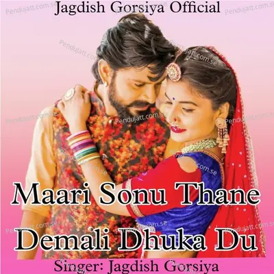Maari Sonu Thane Demali Dhuka Du - Jagdish Gorsiya album cover 