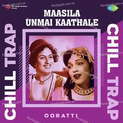 Maasila Unmai Kaathale - Chill Trap - Ooratti album cover 