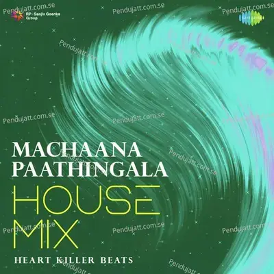 Machaana Paathingala - House Mix - Heart Killer Beats album cover 