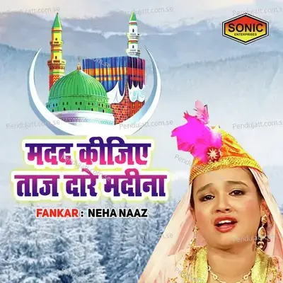 Madad Kijiye Taaz Dare Madina - Neha Naaz album cover 