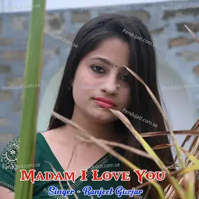 Madam I Love You - Aman Bainsla