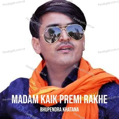 Madam Kaik Premi Rakhe - Bhupendra Khatana album cover 