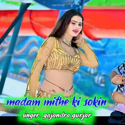 Madam Mithe Ki Sokin - Gajendra Gurjar