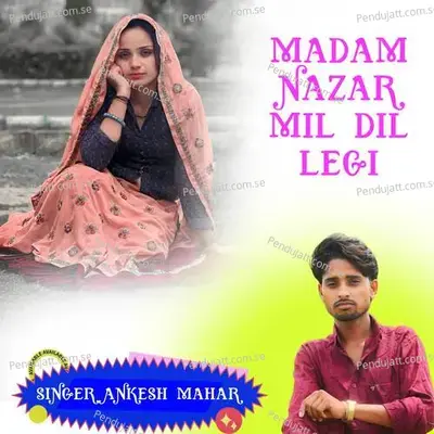 Madam Nazar Mil Dil Legi - Singer Ankesh Mahar album cover 