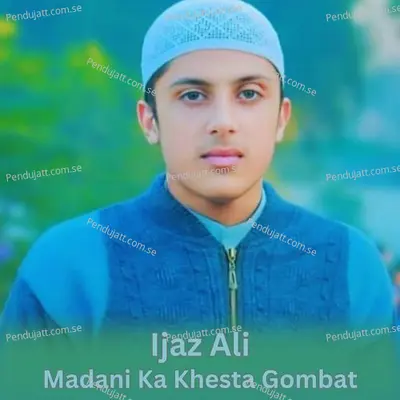 Madani Ka Khesta Gombat - Ijaz Ali album cover 