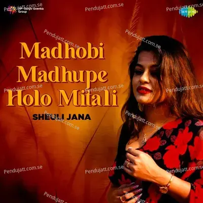 Madhobi Madhupe Holo Mitali - Sheuli Jana - Sheuli Jana album cover 