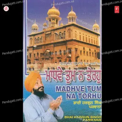 Madhve Tum Na Torhu - Bhai Hargun Singh Parwana cover album