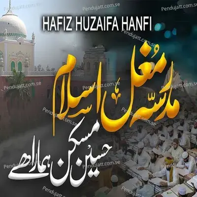 Madrasa Mughal Islam Hassen Maskan Hamara Hai - Hafiz Huzaifa Hanfi album cover 