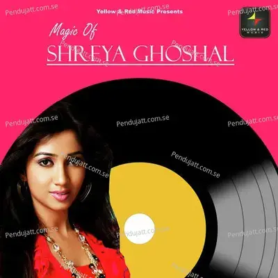 Magic Of Shreya Ghoshal - Shreya Ghoshal
