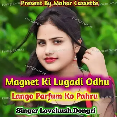 Magnet Ki Lugadi Odhu Lango Parfum Ko Pahru - Lovekush Dungri