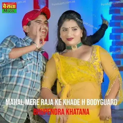 Mahal Mere Raja Ke Khade H Bodyguard - Bhupendra Khatana album cover 