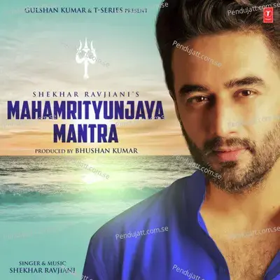 Mahamrityunjaya Mantra - Shekhar Ravjiani