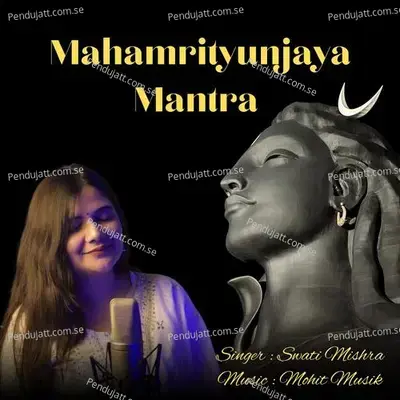 Mahamrityunjaya Mantra - Swati Mishra album cover 