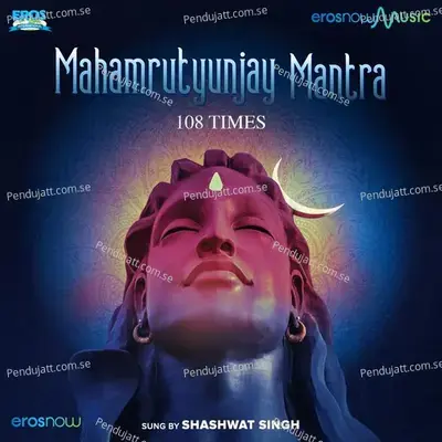 Mahamrutyunjay Mantra 108 Times - Shashwat Singh album cover 