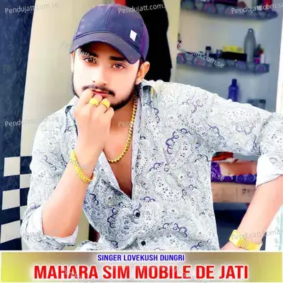 Mahara Sim Mobile De Jati - Lovekush Dungri album cover 