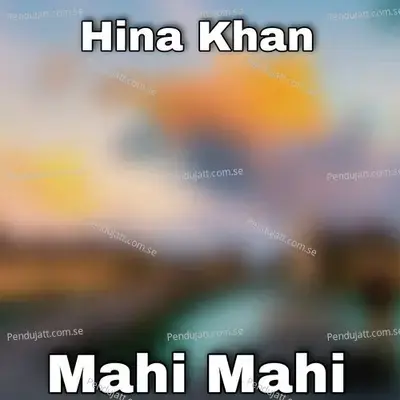 Mahi Mahi - Hina Khan album cover 