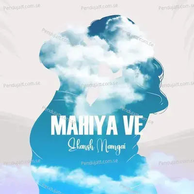 Mahiya Ve - Ekansh Mamgai album cover 