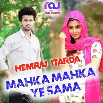 Mahka Mahka Ye Sama - Hemraj Itarda