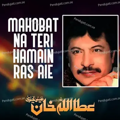 Mahobat Na Teri Hamain Ras Aie - Attaullah Khan Esakhelvi album cover 