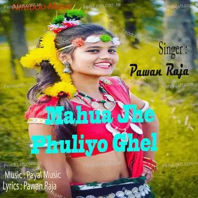 Mahua Jhe Phuliyo Ghel - Pawan Raja