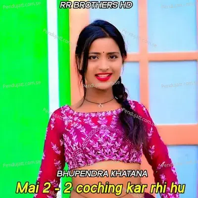 Mai 2 - 2 Coching Kar Rhi Hu - Bhupendra Khatana