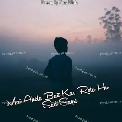 Mai Akela Bait Kar Rota Hu Sad Sayri - Vinay Piloda album cover 