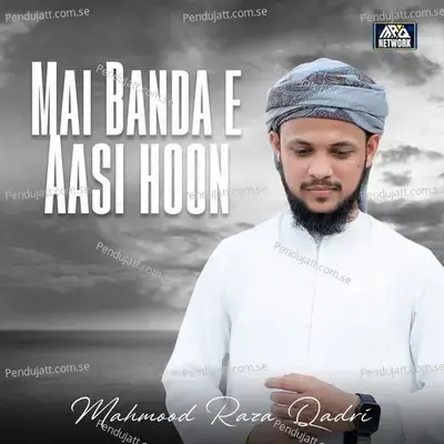 Mai Banda E Aasi Hoon - Mahmood Raza Qadri album cover 