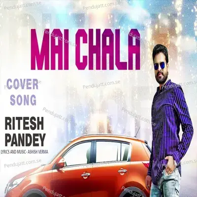 Mai Chala - Ritesh Pandey album cover 