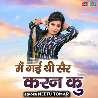 Mai Gayi Thi Sair Karan Ku - Neetu Tomar album cover 
