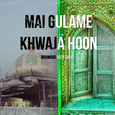 Mai Gulame Khwaja Hoon - Mahmood Raza Qadri album cover 