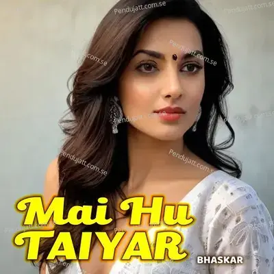 Mai Hu Taiyar - Bhaskar album cover 