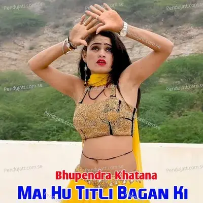 Mai Hu Titli Bagan Ki - Bhupendra Khatana album cover 