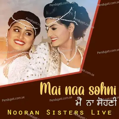 Mai Naa Sohni Nooran Sisters Live - Nooran Sisters album cover 