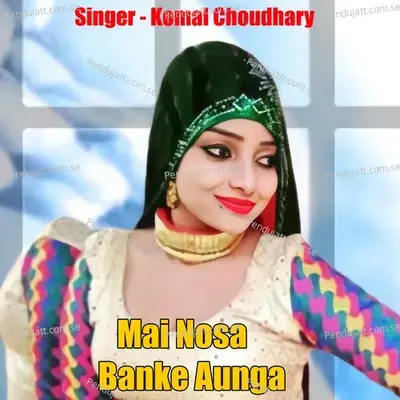 Mai Nosa Banke Aunga - Komal Chaudhary