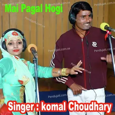 Mai Pagal Hogi - Komal Chaudhary album cover 