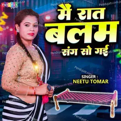 Mai Raat Balam Sang So Gai - Neetu Tomar album cover 