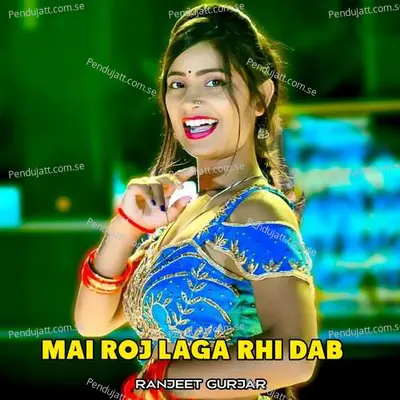 Mai Roj Laga Rhi Dab - Ranjeet Gurjar album cover 