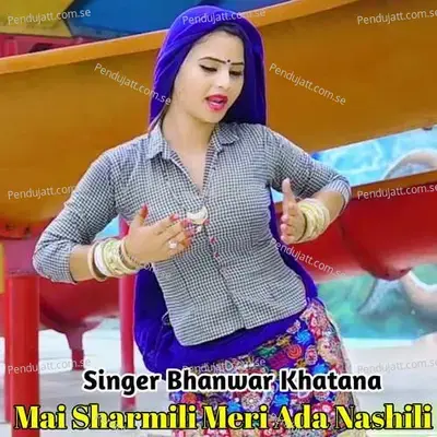 Mai Sharmili Meri Ada Nashili - Bhanwar Khatana album cover 