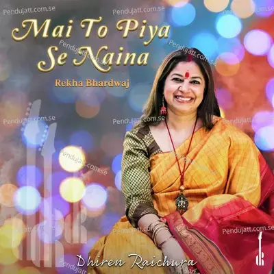 Mai To Piya Se Naina - Dhiren Raichura album cover 