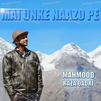 Mai Unke Naazo Pe - Mahmood Raza Qadri album cover 