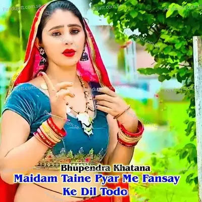 Maidam Taine Pyar Me Fansay Ke Dil Todo - Bhupendra Khatana album cover 
