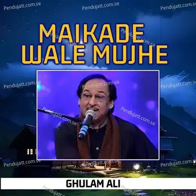 Maikade Wale Mujhe - Ghulam Ali album cover 
